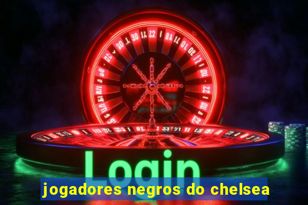 jogadores negros do chelsea